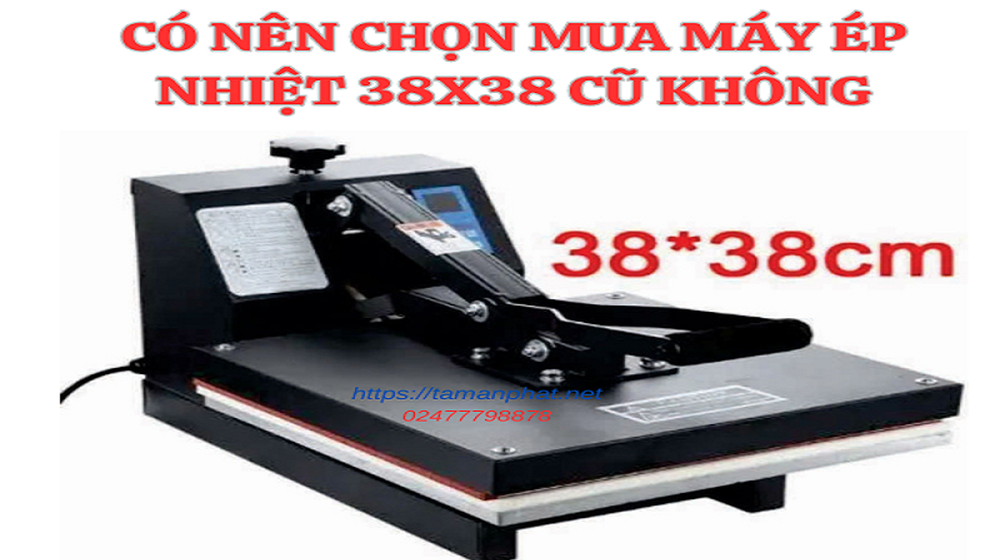 Có nên mua máy ép nhiệt 38x38 cũ không?