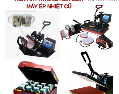 Lời khuyên từ chuyên gia NÊN HAY KHÔNG NÊN mua máy ép nhiệt cũ