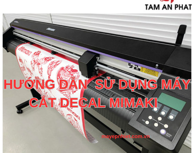 Hướng dẫn cách sử dụng máy cắt chữ decal Mimaki hiệu quả cho người mới