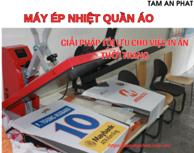 Máy ép nhiệt quần áo: Giải pháp tối ưu cho việc in ấn thời trang