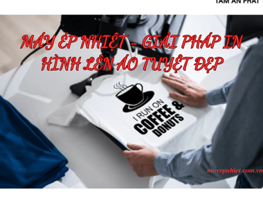Giải pháp in hình lên áo tuyệt đẹp bằng máy ép nhiệt bạn đã biết