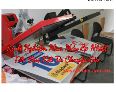 Kinh nghiệm mua máy ép nhiệt tốt: Đúc kết từ chuyên gia