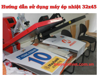 Hướng dẫn chi tiết cách sử dụng máy ép nhiệt 32x45 từ A-Z