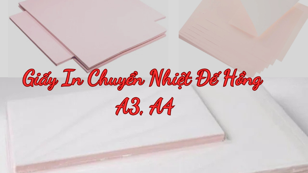 giấy in chuyển nhiệt đế hồng A3, A4 lựa chọn số 1 trong in áo, cốc, mũ...