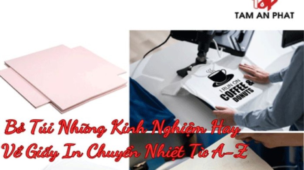 [Cẩm nang] Bỏ túi những kinh nghiệm về giấy in chuyển nhiệt từ A-Z