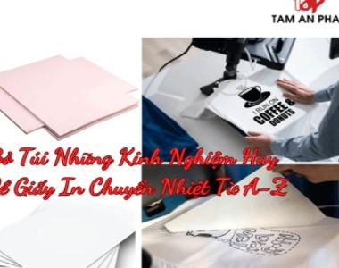 [Cẩm nang] Bỏ túi những kinh nghiệm về giấy in chuyển nhiệt từ A-Z