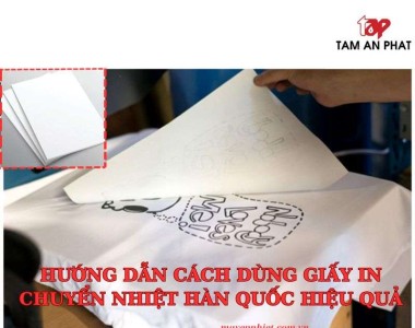 Hướng dẫn cách dùng giấy in chuyển nhiệt Hàn Quốc hiệu quả nhất
