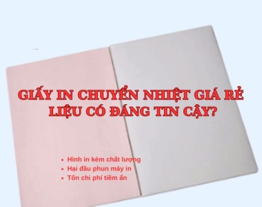 Sự thật về giấy in chuyển nhiệt giá rẻ không phải ai cũng biết