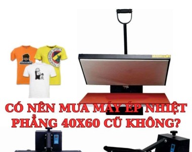 Có nên mua máy ép nhiệt phẳng 40x60 cũ không?