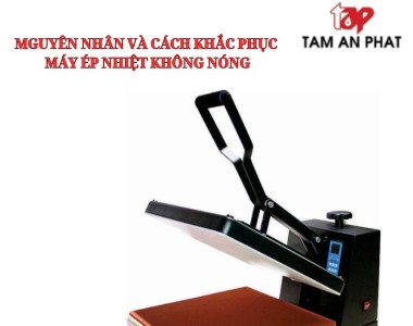 Nguyên nhân và cách khắc phục máy ép nhiệt không nóng