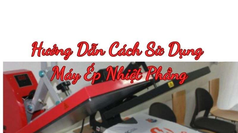 Hướng dẫn sử dụng máy ép nhiệt chi tiết từ A-Z cho người mới bắt đầu