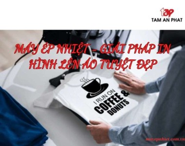Giải pháp in hình lên áo tuyệt đẹp bằng máy ép nhiệt bạn đã biết