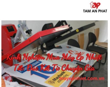 Kinh nghiệm mua máy ép nhiệt tốt: Đúc kết từ chuyên gia