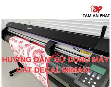 Hướng dẫn cách sử dụng máy cắt chữ decal Mimaki hiệu quả cho người mới