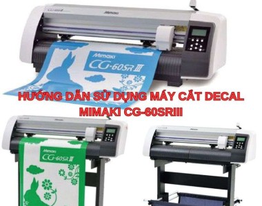 Hướng dẫn sử dụng máy cắt decal Mimaki CG-60Sriii
