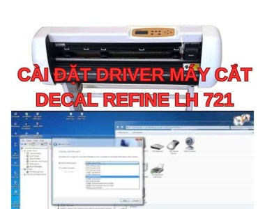 Hướng dẫn tải và cài đặt Driver máy cắt decal Refine LH721