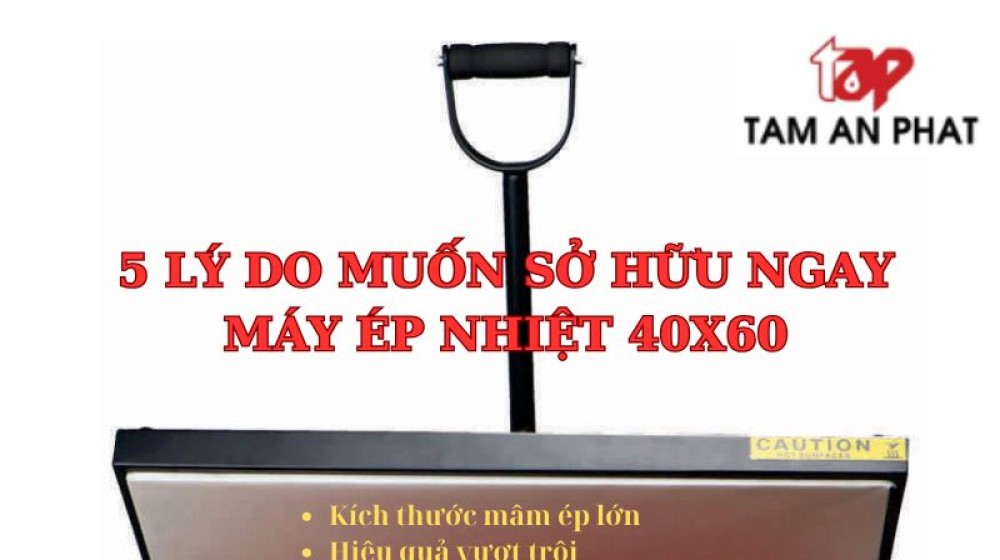 5 Lý do sở hữu ngay máy ép nhiệt phẳng 40x60 ép áo