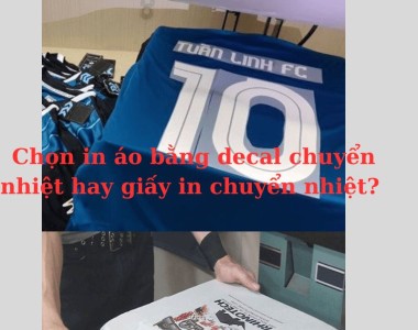 Chọn in áo bằng decal chuyển nhiệt hay giấy in chuyển nhiệt? 
