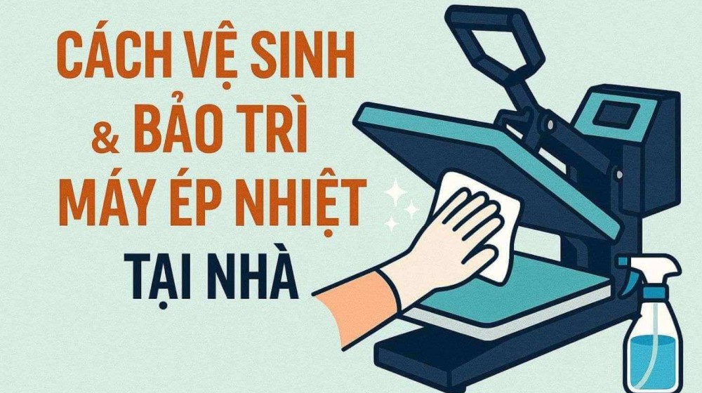 Hướng dẫn vệ sinh & bảo trì máy ép nhiệt tại nhà [Chi Tiết A-Z]