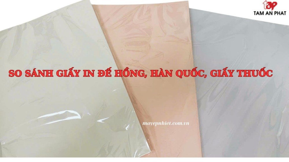 So sánh giấy in chuyển nhiệt đế hồng, Hàn Quốc và giấy thuốc