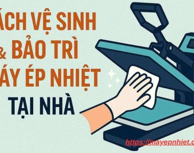 Hướng dẫn bảo dưỡng máy ép nhiệt để tăng tuổi thọ