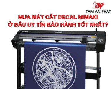 Mua máy cắt decal Mimaki ở đâu uy tín? Gợi ý địa chỉ bảo hành tốt nhất