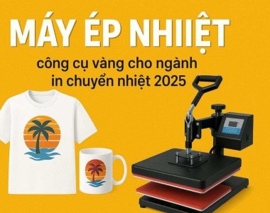Máy ép nhiệt 2025 - công cụ vàng cho ngành in chuyển nhiệt