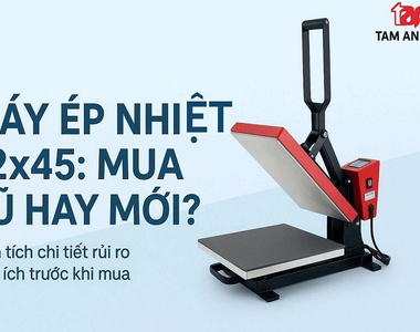 Nên mua máy ép nhiệt 32x45 cũ hay máy mới? [Phân tích rủi ro & lợi ích]