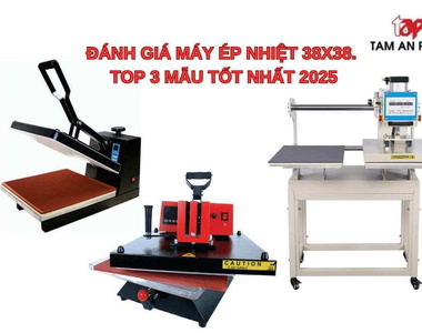 Đánh giá máy ép nhiệt 38x38: Top 3 mẫu tốt nhất 2025