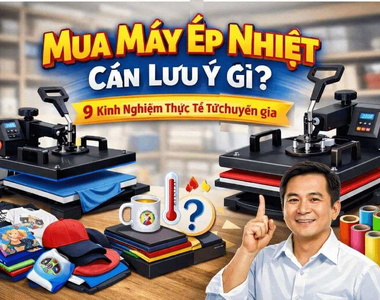 Mua máy ép nhiệt cần lưu ý gì? 9 kinh nghiệm thực tế từ chuyên gia