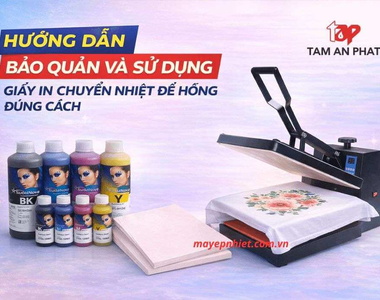 Hướng dẫn bảo quản và sử dụng giấy in chuyển nhiệt đế hồng đúng cách