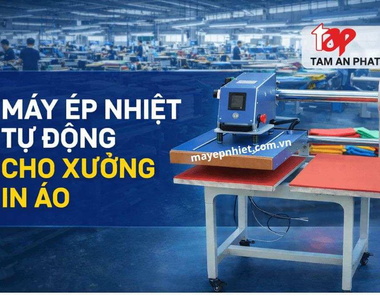Máy ép nhiệt tự động cho xưởng in áo: Ưu điểm, giá bán & địa chỉ mua uy tín