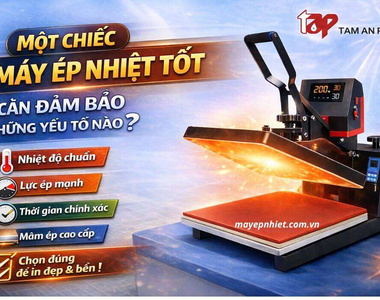 Một chiếc máy ép nhiệt tốt cần đảm bảo những yếu tố nào?