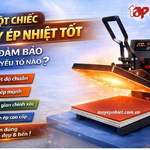 Một chiếc máy ép nhiệt tốt cần đảm bảo những yếu tố nào?