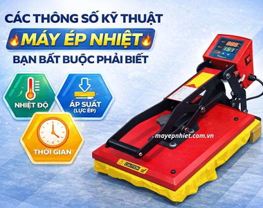 Các thông số kỹ thuật máy ép nhiệt bạn bắt buộc phải biết