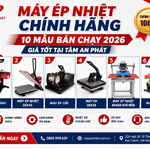 Máy ép nhiệt chính hãng - 10 mẫu bán chạy 2026, giá tốt Tâm An Phát 