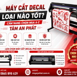 Máy cắt Decal loại nào tốt? Cẩm nang chọn mua A-Z Tâm An Phát