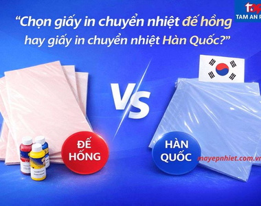 Phân biệt giấy in chuyển nhiệt Hàn Quốc và giấy in chuyển nhiệt Đế Hồng