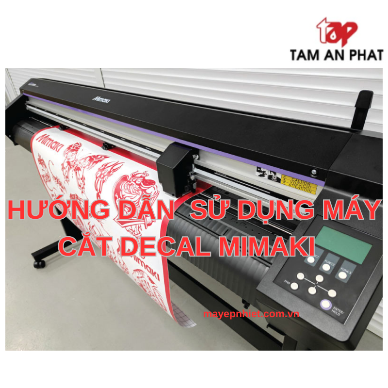 Hướng dẫn cách sử dụng máy cắt chữ decal Mimaki hiệu quả cho