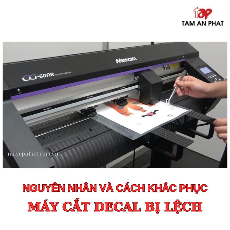 Máy cắt decal bị lệch: Nguyên nhân và cách khắc phục