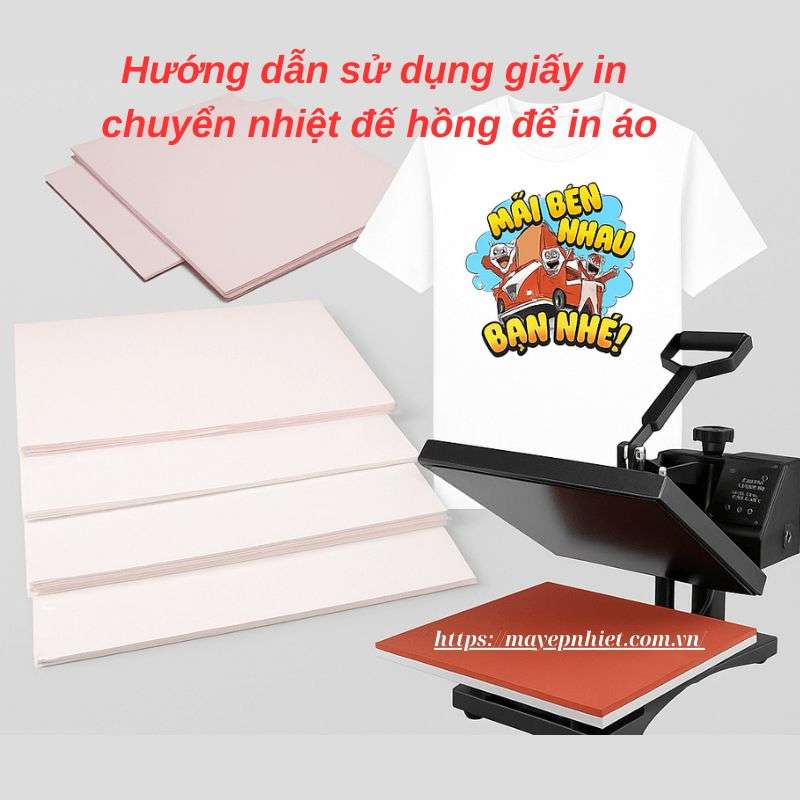 Hướng dẫn sử dụng giấy in chuyển nhiệt đế hồng để in áo