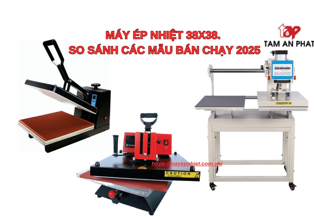 so sánh 3 dòng máy ép nhiệt 38x38 bán chạy 2025