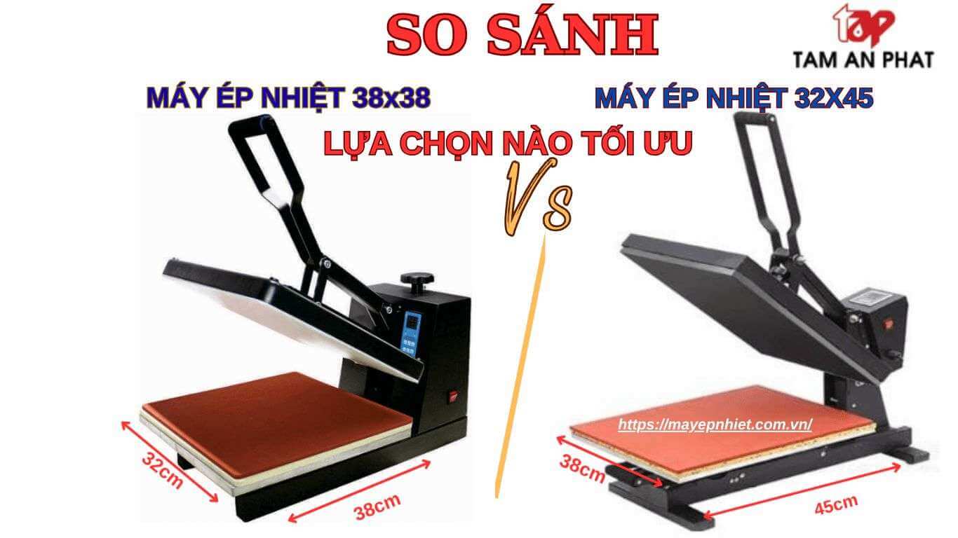 So sánh nhanh máy ép nhiệt 38x38 và máy ép nhiệt 32x45 