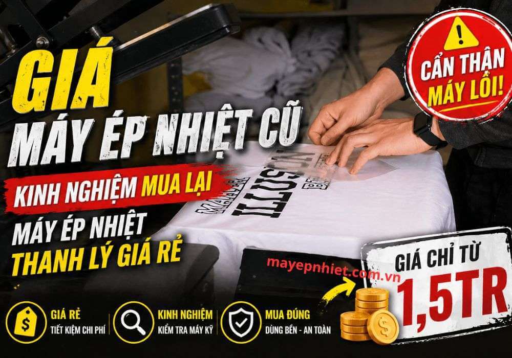 Bảng giá máy ép nhiệt cũ, thanh lý cập nhật mới nhất 2026