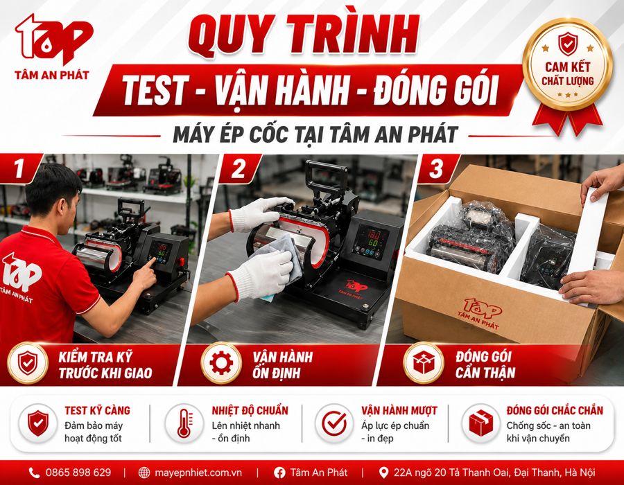 Hướng dẫn Kiểm Tra – Test – Đóng Gói Máy Ép Cốc Chuyển Nhiệt Tại Tâm An Phát 