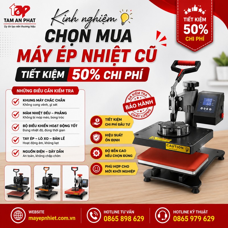 Kinh nghiệm chọn mua máy ép nhiệt cũ tiết kiệm 50% chi phí